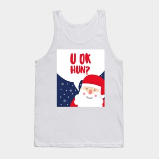 u ok hun? - Christmas Santa Tank Top